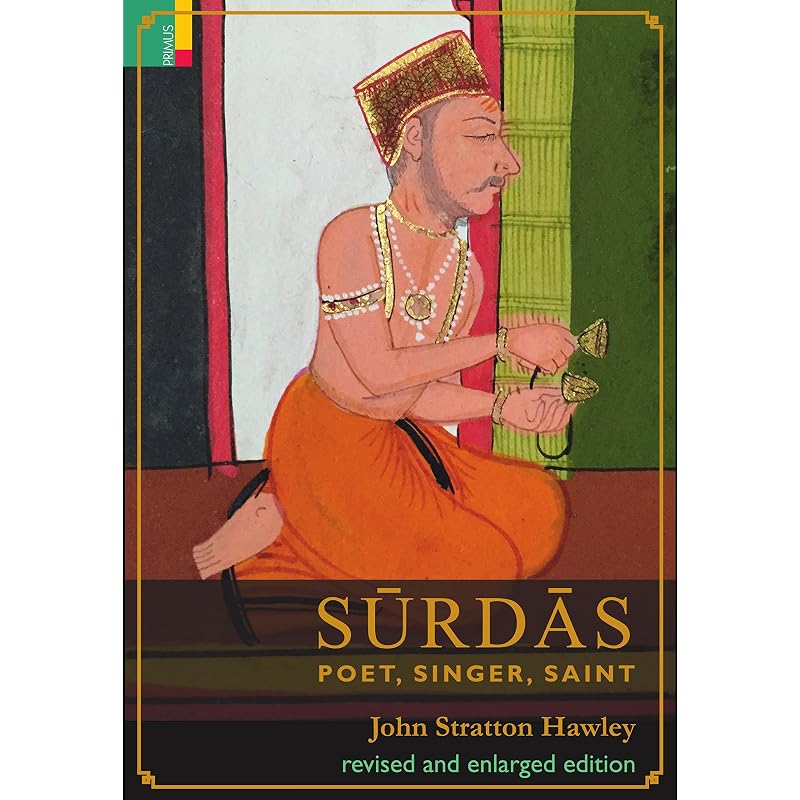 Srds:: Poet, Singer, Saint For decades Surdas has been Jack Hawleys ideal