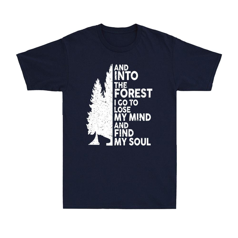 And Into The Forest I Go To Lose My Mind And Find My Soul Camping Unisexs TShirt