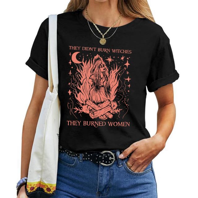 They Didn't Burn Witches They Burned Women Shirt Feminist Witch T-Shirt Unisex Crew Neck Short Sleeve Graphic Tees