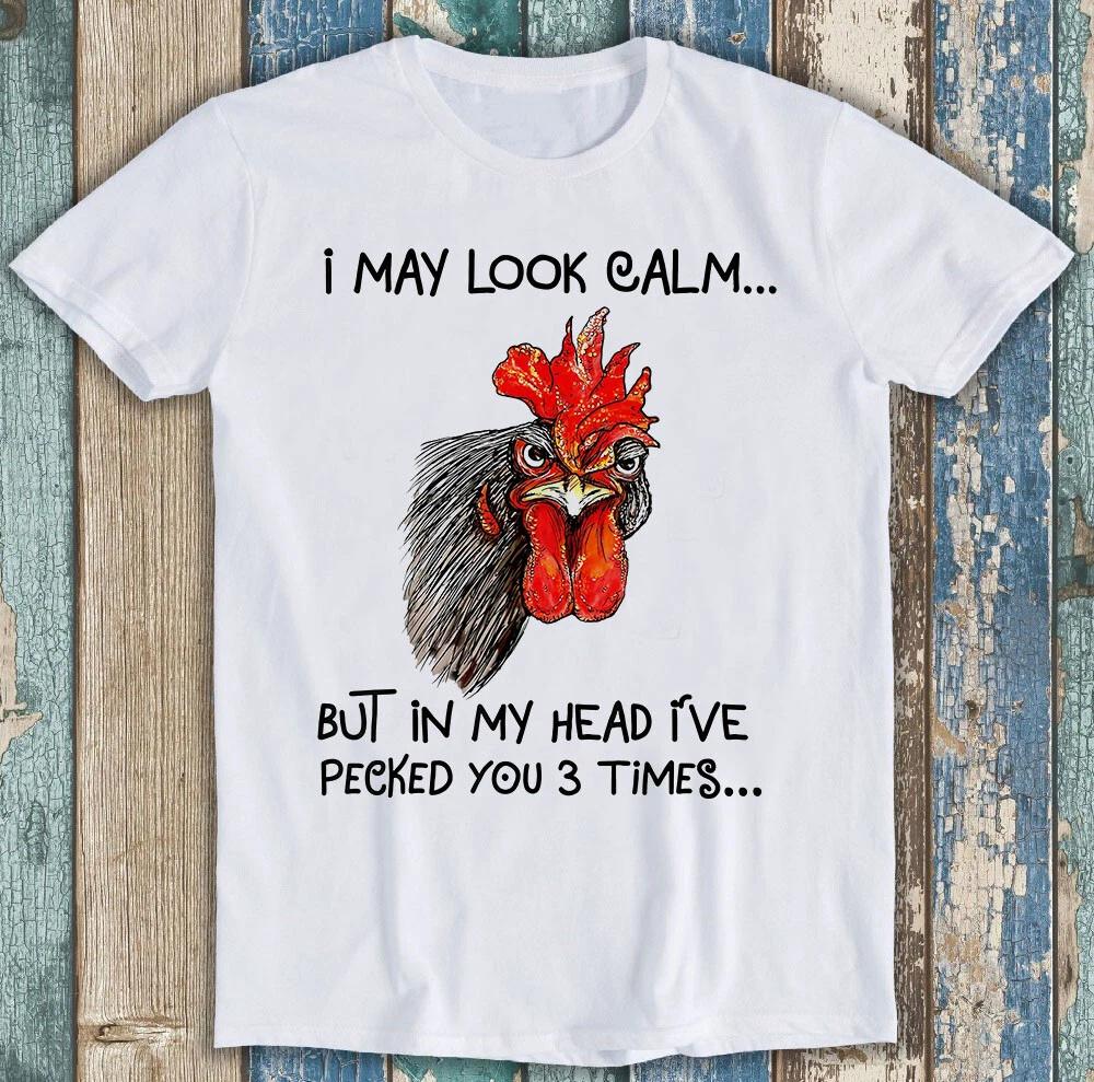 I May Look Calm But In My Head Ive Pecked Art Funny Gift Tee T Shirt M1355 S