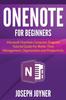 The OneNote For Beginners : Microsoft OneNote Computer Program Tutorial Guide For Better Time Management, Organization and Productivity Book