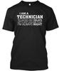 Technician I Am Always Right A To Avoid Any Delays T Shirt Made In USA S To 5XL