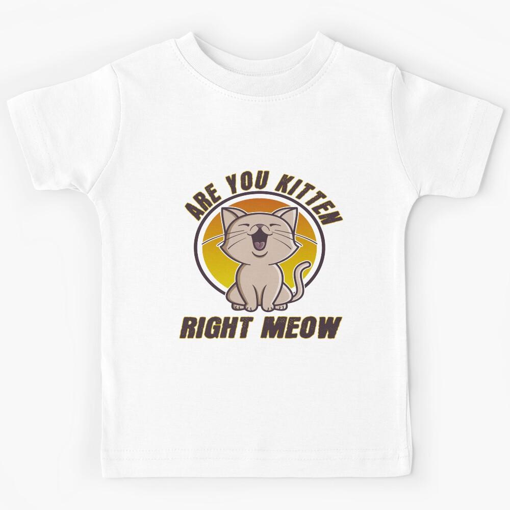 Are You Kitten Me Right Meow Kids T-Shirt 170