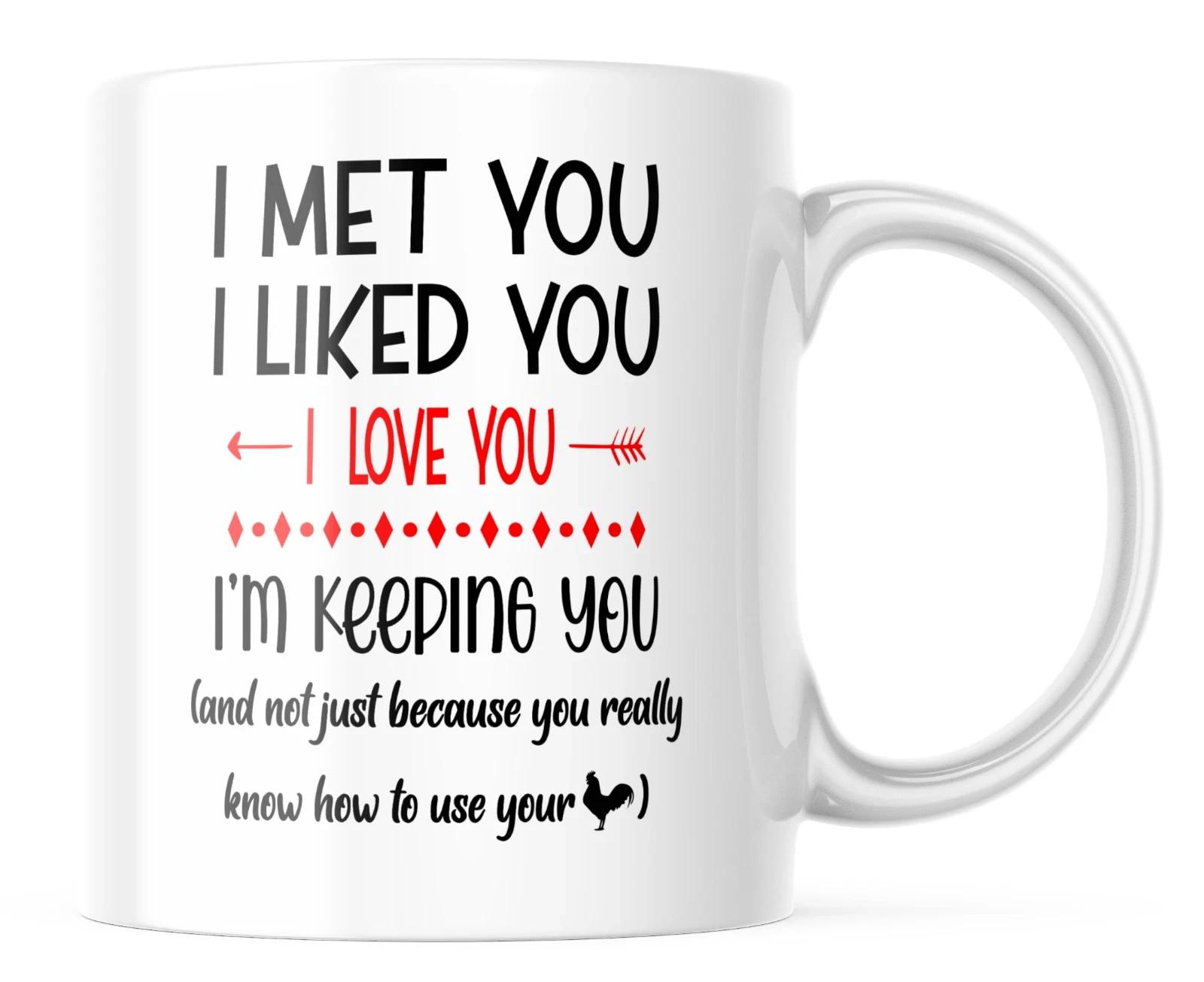 FOR HIM COUPLES GIFT MUG I MET YOU I LIKED YOU I LOVE YOU I M KEEPING YOU AND Unisex T-Shirt XXXL