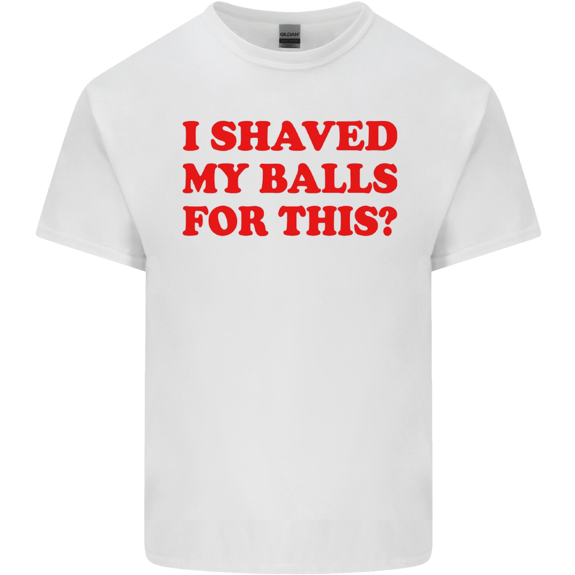 I Shaved My Balls for This Funny Quote Unisexs Light Cotton TShirt S