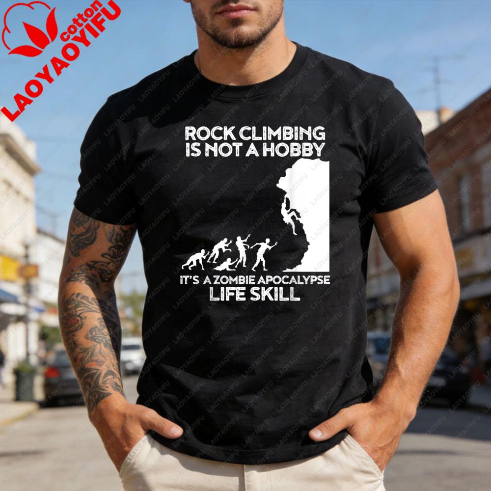 

Rock Climbing Is Not A Hobby Its A Zombie Apocalypse Life Skill Men TShirt Cotton Fashion Tee Top for Outdoor Adventure Gift S
