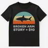 Funny Broken Arm Story T Shirt Unisex T-Shirt