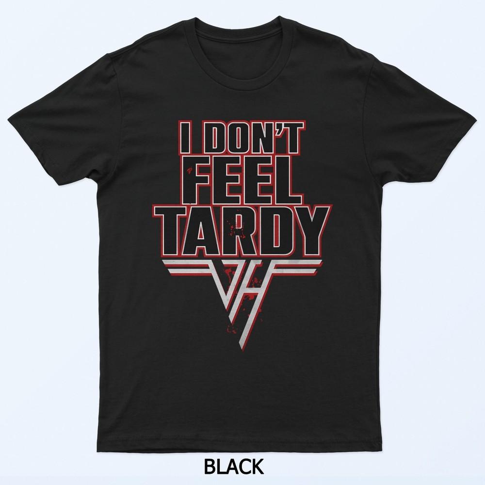 

I Don T Feel Tardy T-Shirt XL