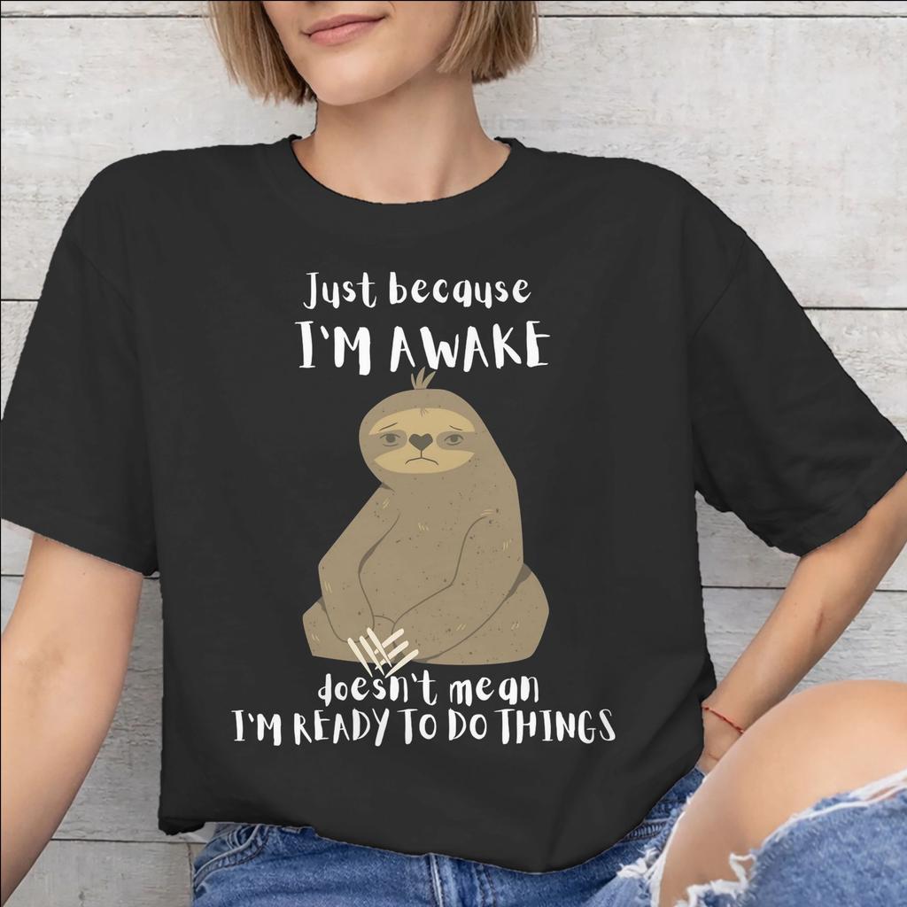Just Because Im Awake Funny Quote Tee Shirt for Men Women Printed T Shirts Cotton Clothing