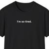 I'm So Tired Shirt, Trendy Gift Shirt, Funny Meme Shirt, Joke Tshirt, Gag Gift, Oddly Specific, Unhinged, Cursed Novelty Shirt