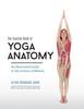 Книга Concise Book of Yoga Anatomy : An Illustrated Guide To the Science of Motion