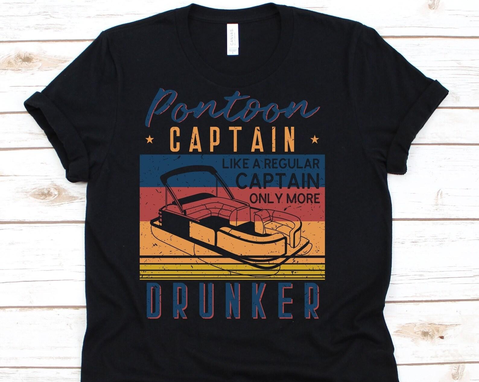 Pontoon Captain Like A Regular Captain Only More Drunker Shirt, Pontoon Boat Shirt, Sailboat, Yatch, Boating Shirt, Alcohol, Liquor, Drunk S
