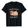 Guess What Pug Butt Funny Pug Dog Graphic T-Shirt Breathable Cotton Tee for Men Women