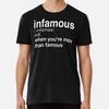 Infamous When You're More Than Famous T-Shirt S-5XL Best T-Shirt