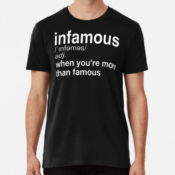Infamous When You're More Than Famous T-Shirt S-5XL Best T-Shirt