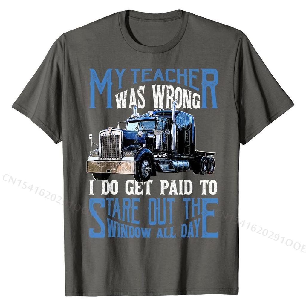 My Teacher Was Wrong Trucker Gift Funny Truck Driver Men T-Shirt Tops & Tees Brand New Crazy Cotton Men T Shirts Crazy