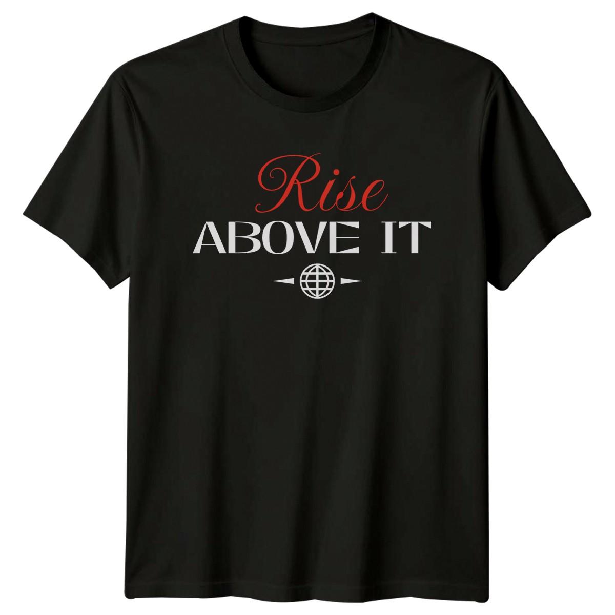 Rise Above It T-Shirt Streetwear Motivational Birthday Gift For Him And Her S
