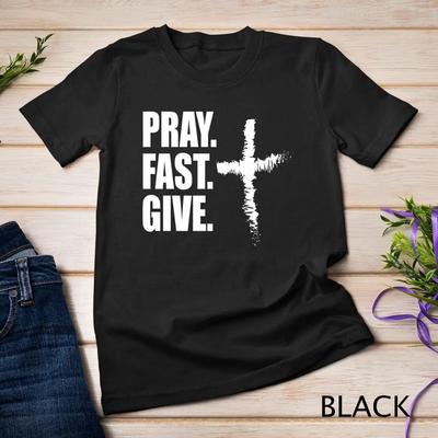 Pray Fast Give Lent T Shirt for Catholics Ash Wednesday