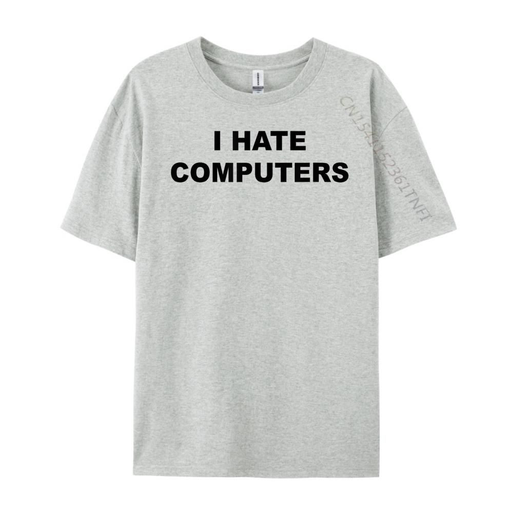 Top That Says I Hate Computers Anti Computers Plus Size Unisex Clothing Breathable T Shirt Classic Tees