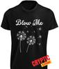 Blow Me T-SHIRT S-3XL Funny Dandelion Sarcastic Novelty Gift Adult Joke NEW TEE