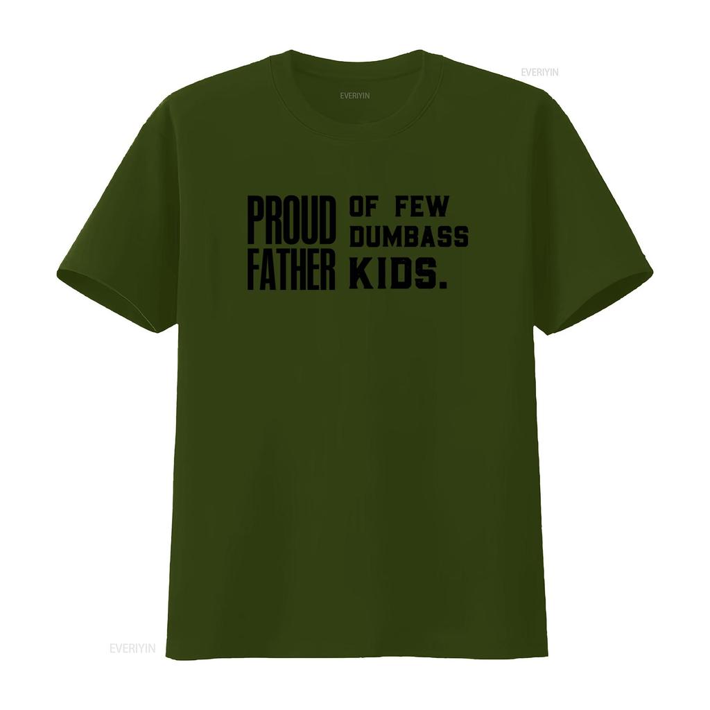 Proud Father Of Few Dumbass Kids Fathers Day Dad Jokes 100 Cotton T Shirt vintage Washed Casual homme Soft streetwear Stretched