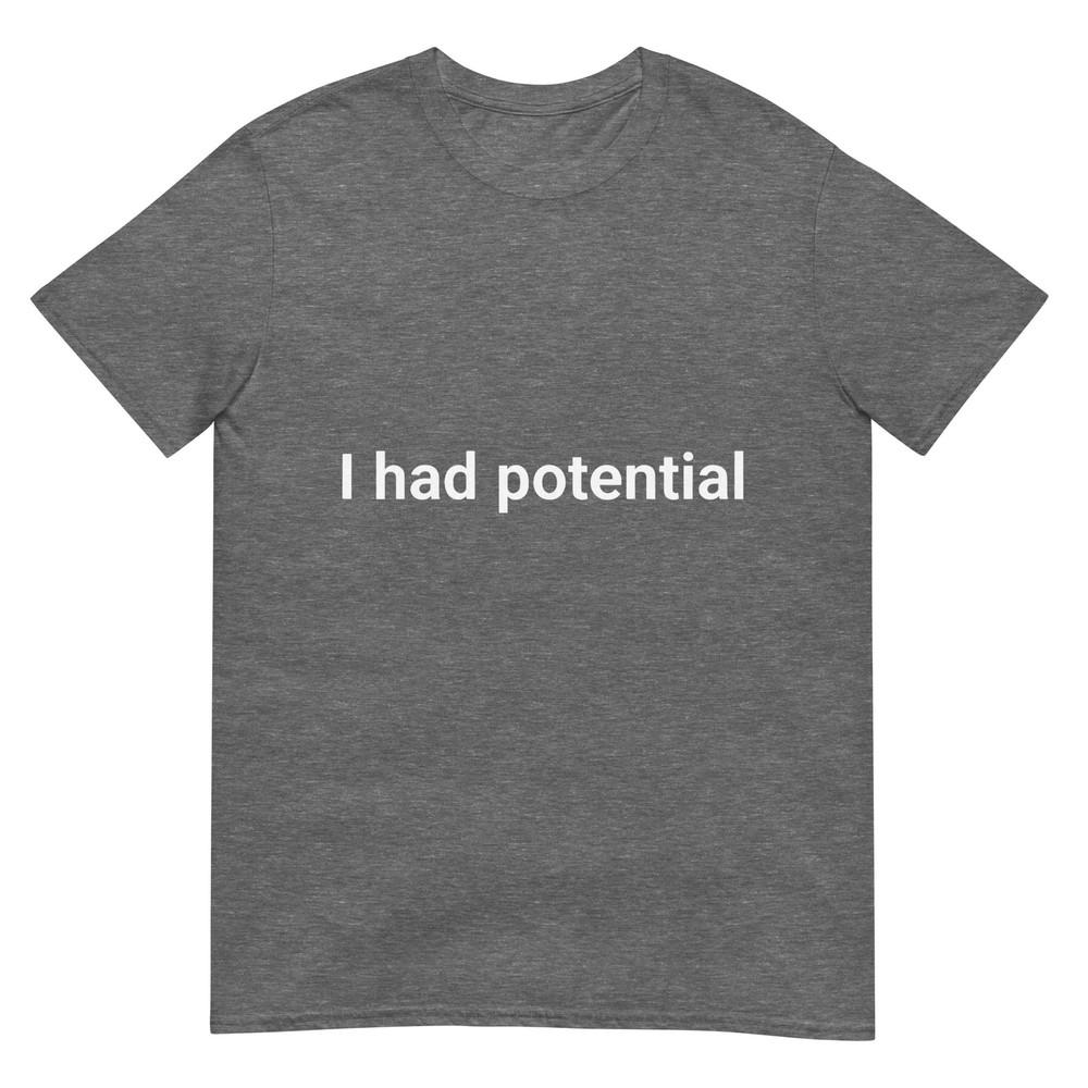 I Had Potential Motivational Quote Humor TShirt