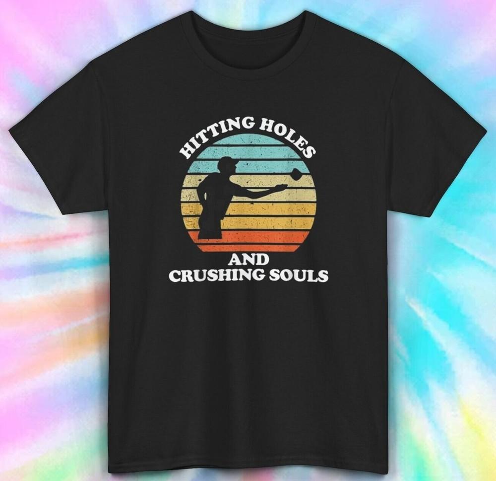 

Hitting Holes and Crushing Souls T-Shirt | Cornhole Tee | Funny Slogan Shirt M