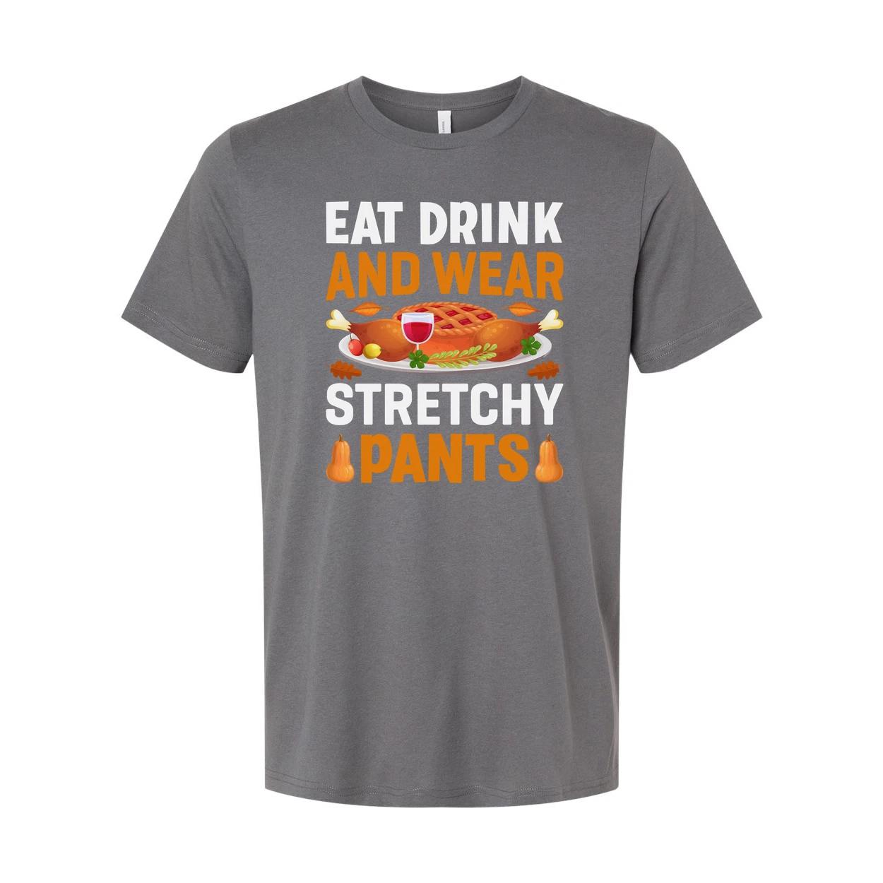 

Thanksgiving Unisex T Shirt With Eat Drink And Wear Stretchy Pants Graphic Illus 3XL