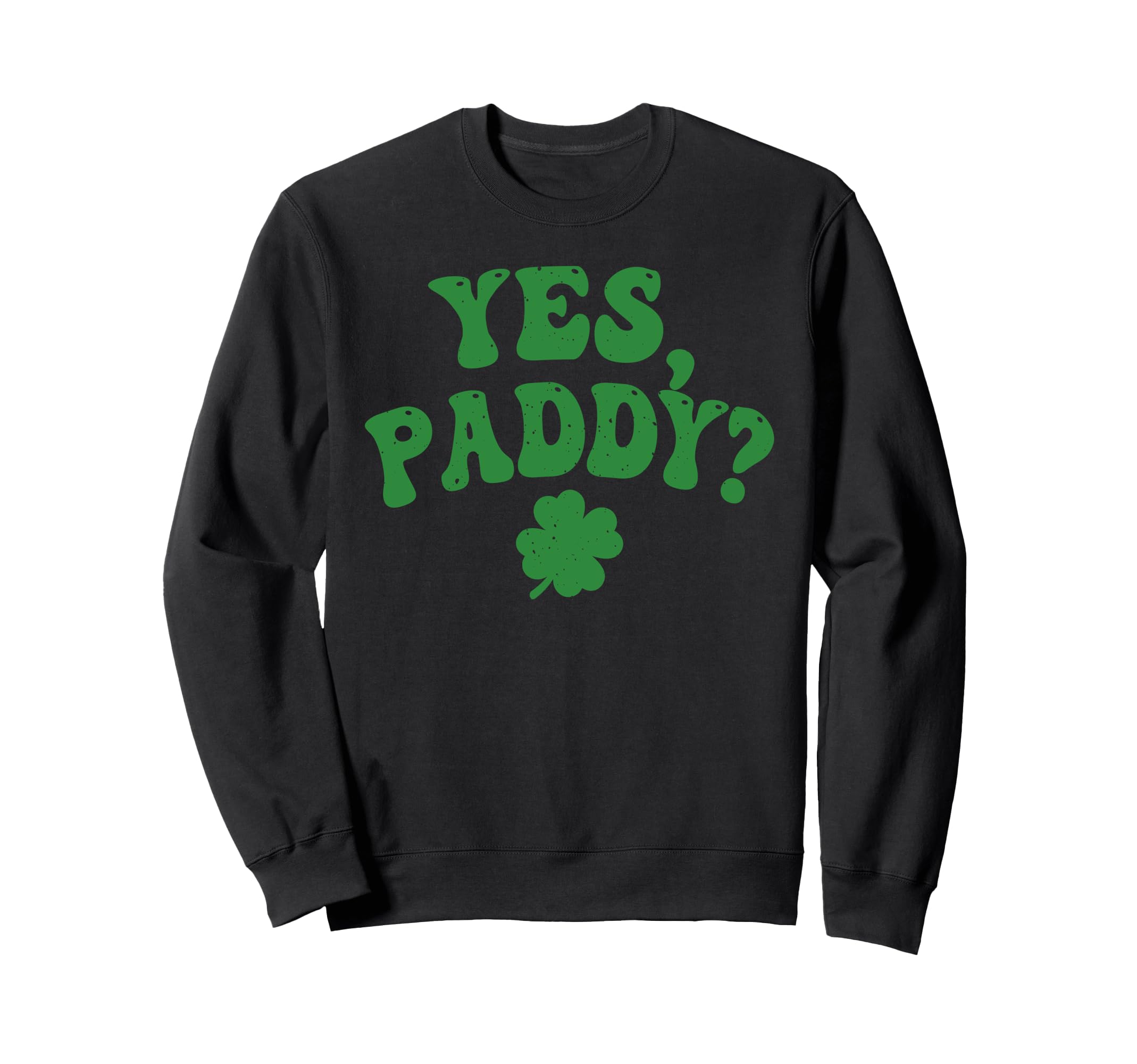 

Yes Paddy Day Shamrock Lucky Charm Sweatshirt St. Patrick s Women s Girls чорний