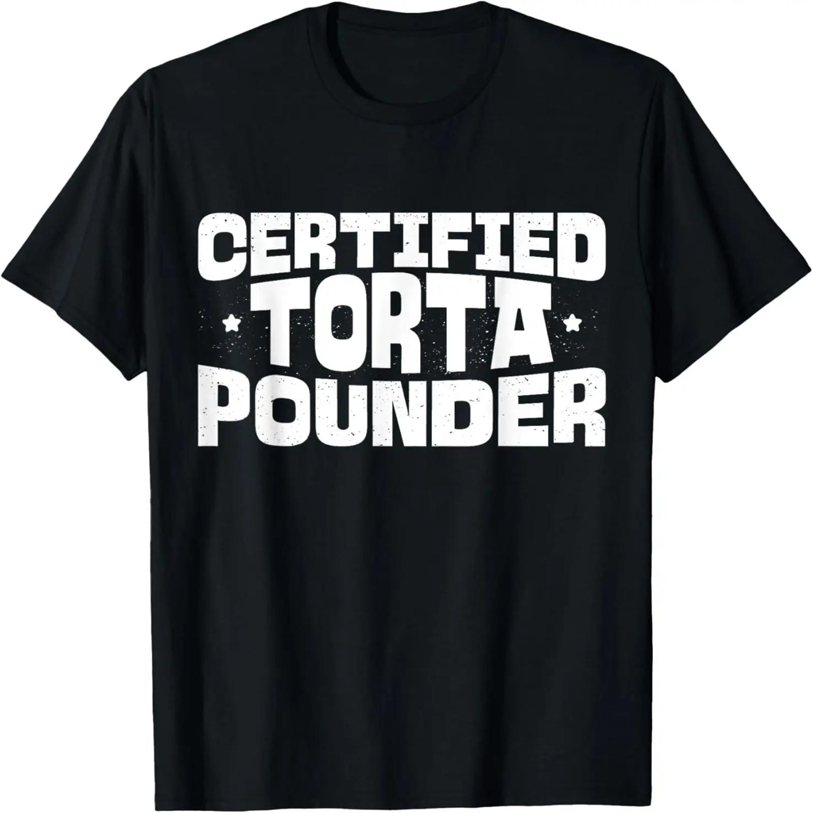 

Certified Torta Pounder Latinx Men Torta Pounder Witty Meme T-Shirt XXXXXL чёрный