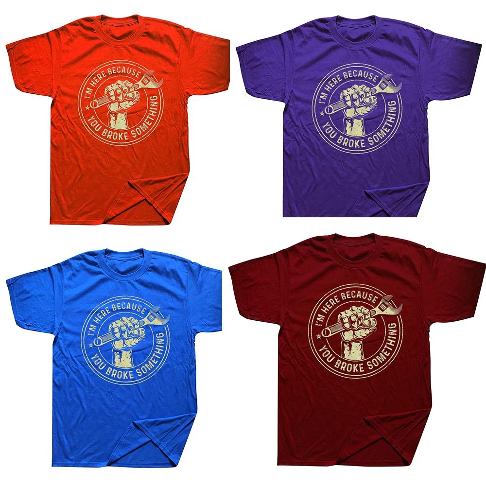 Im Here Because You Broke Something Mechanic Handyman T Shirts Streetwear Short Sleeve Birthday Gifts Summer Style Tshirt Men