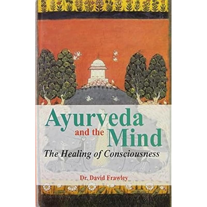 Ayurveda And The Mind: The Of Consciousness
