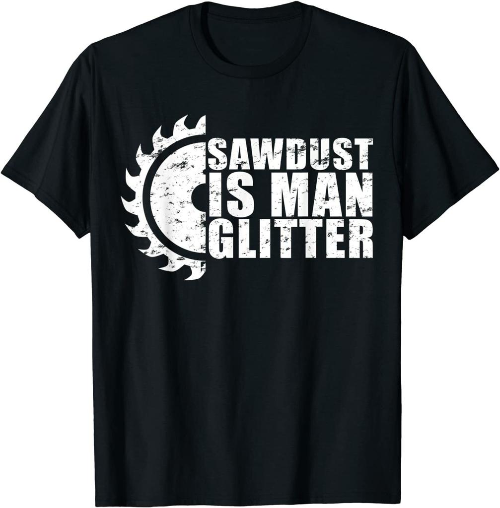 Buy New Limited Sawdust Is Man Glitter Woodworking Carpentry Men O Neck