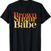 Brown Sugar Babe Proud Black History Women Pride Juneteenth T-Shirt