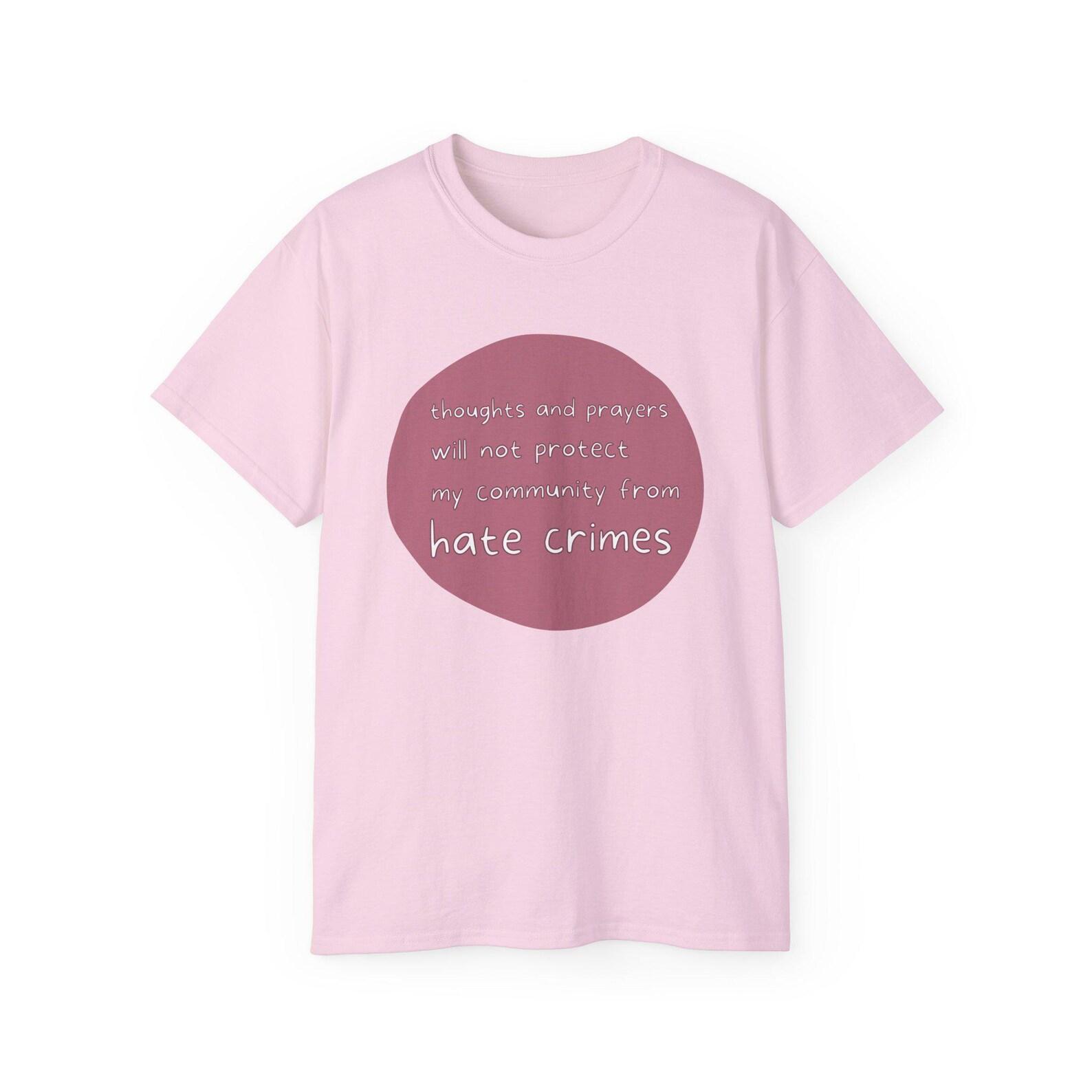 Thoughts and Prayers Will Not Protect My Community From Hate Crimes - Human Civil Rights Quote - Text Graphic Unisex Ultra Cotton Tee 3XL