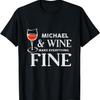 MICHAEL And Wine Make Everything Fine Shirt Name MICHAELS T-Shirt