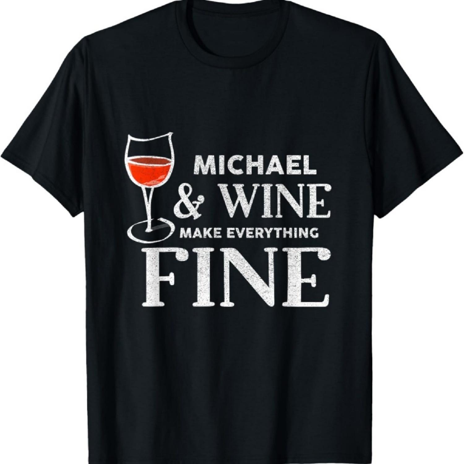 MICHAEL And Wine Make Everything Fine Shirt Name MICHAELS T-Shirt XXXXXL чёрный