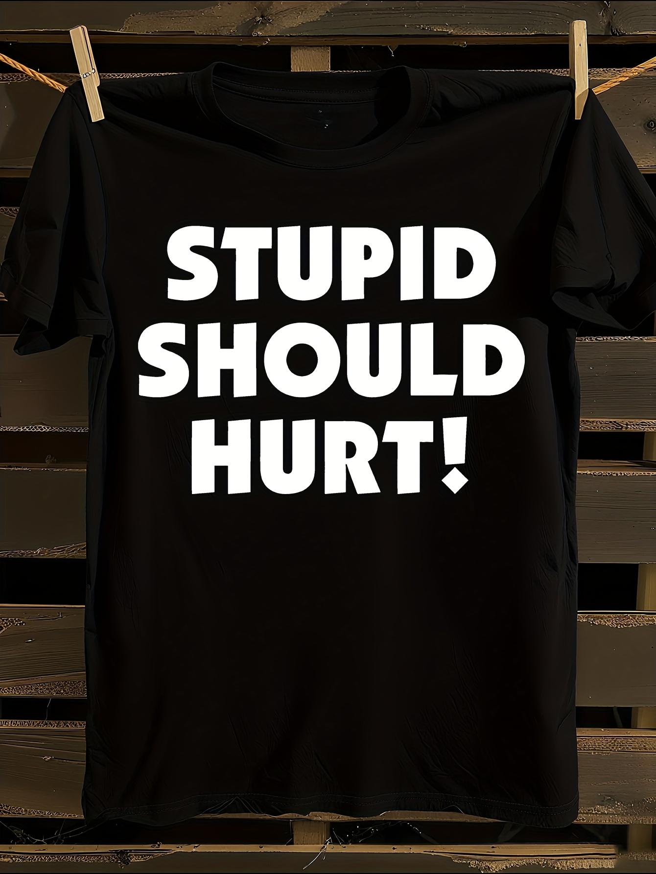 s Plus Size  Stupid Should Hurt  Sarcastic Humor Tshirt XXXXL