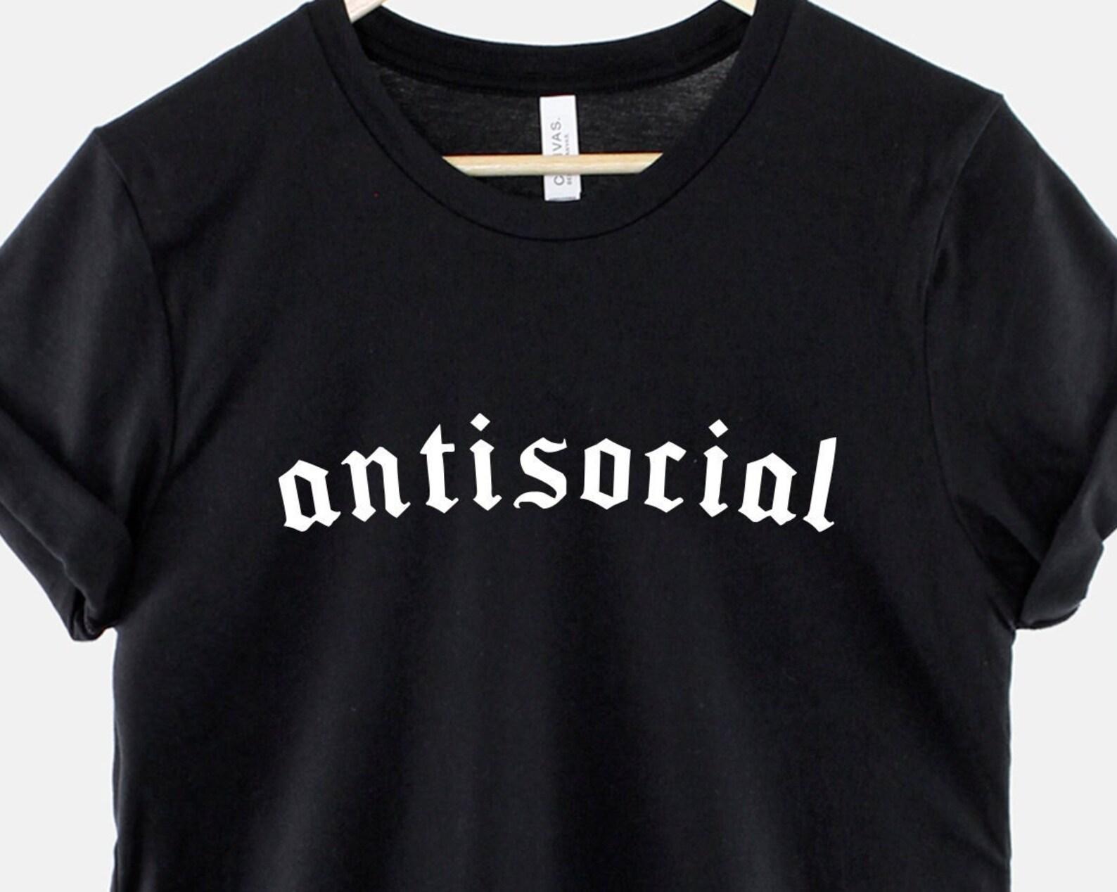 Antisocial Goth Shirt, Dark Humor Slogan Graphic Tee, Alternative Aesthetic Gift 3XL