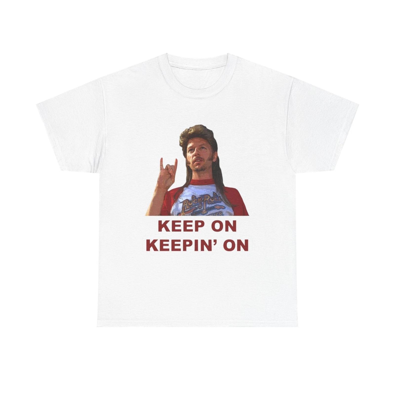 Men s and Women s T-shirts Joe Dirt Keep On Keepin On Graphic XS