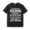 Dacă mă vezi vorbind cu mine însumi, mișcă-te mai departe Tricou amuzant Topuri pentru petrecere Cămașă din bumbac Tricou bărbați pentru petrecere Design nou
