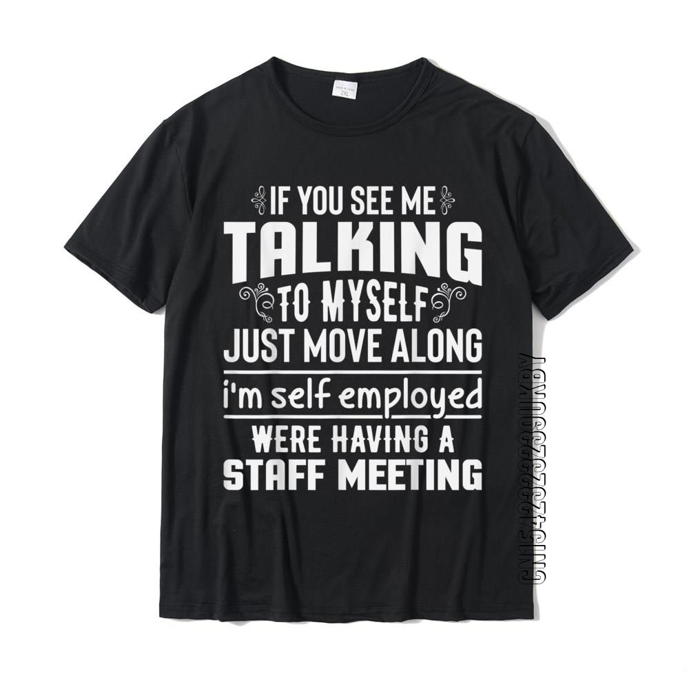If You See Me Talking To Myself Just Move Along Funny T-Shirt Party Tops Shirt Cotton Men s T Shirt Party New Design - Men s ... S разноцветный
