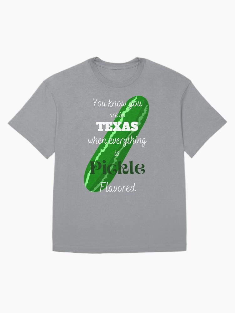 Swap Meet You Know You are in Texas When Everything is Pickle Flavored Oversized Unisex T-Shirt