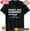 2025/NEW LIMITED Smart Ass Comment Loading Please Wait Humor Gifts T-Shirt S-5XL Unisex T-Shirt