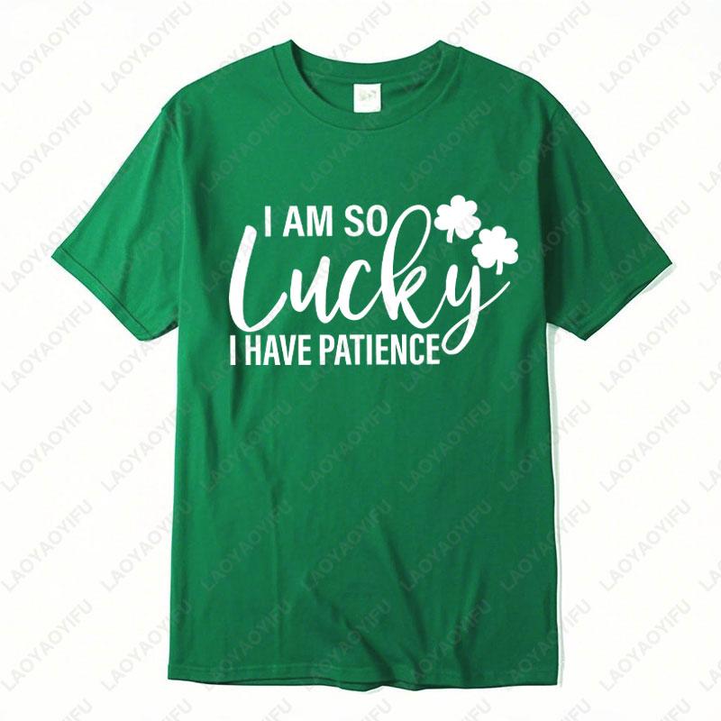 He Is So Lucky To Have Me Tees I Am So Lucky I Have Patience Graphic T Shirts Funny Couples Matching St Patricks Day Shirts