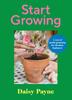 كتاب Start Growing : A Year of Joyful Gardening for Absolute Beginners