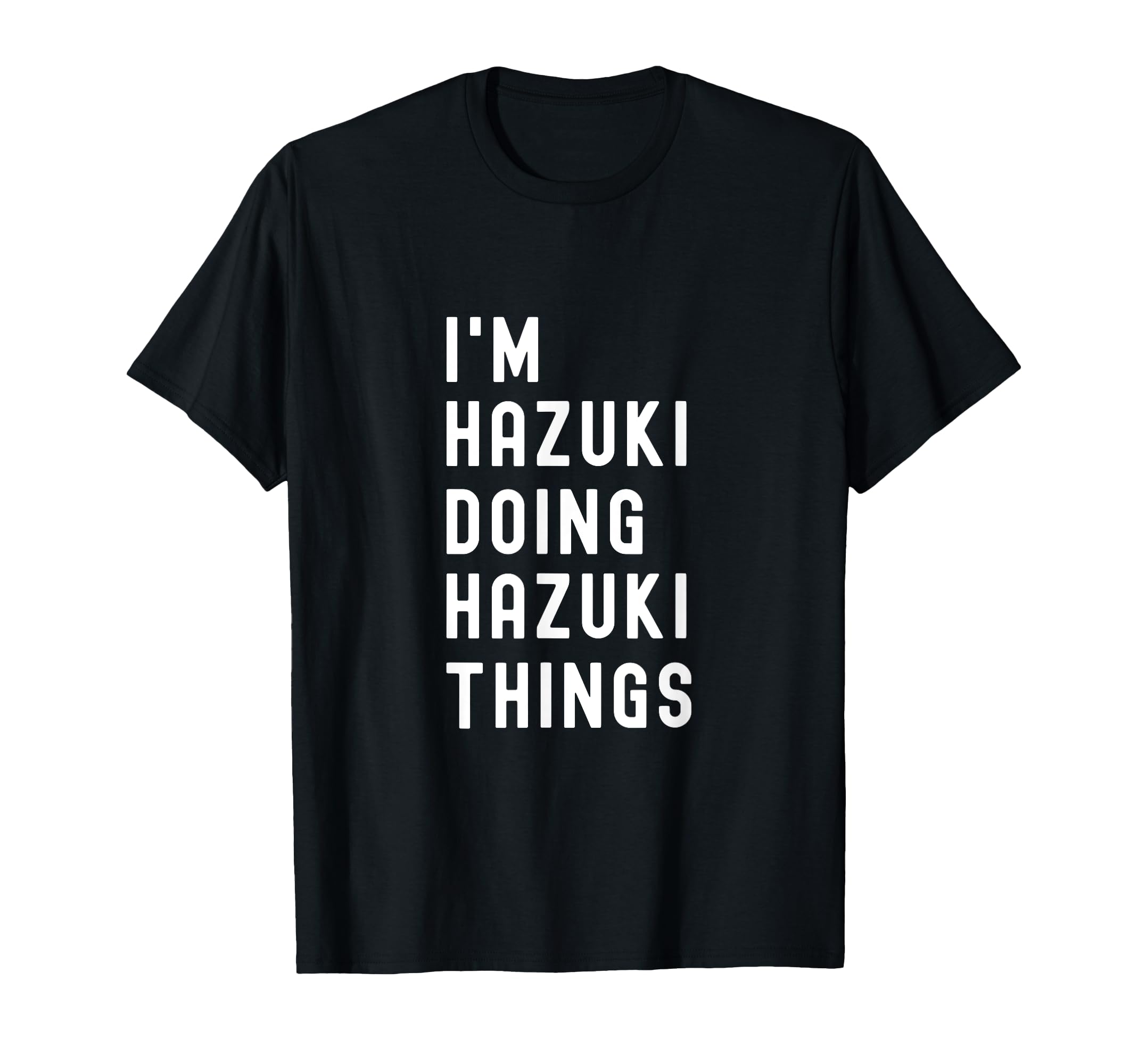 

I m Hazuki. Do what Hazuki does. T-Shirt