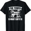 The Tempo Is What I Say It Is Drumming Drum Funny Drummer T-Shirt