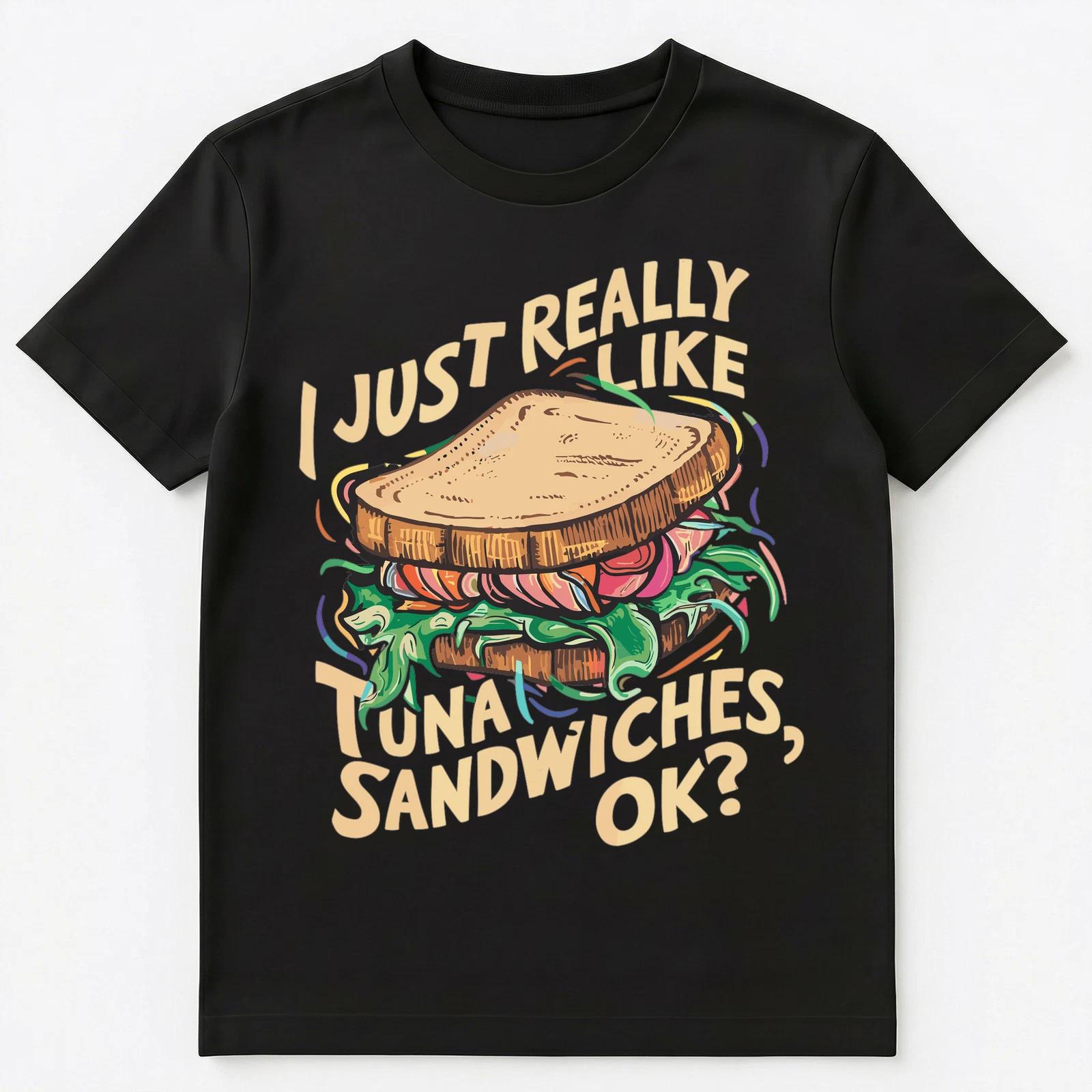 I Just Really Like Tuna Sandwiches Ok Unisex T-Shirt S