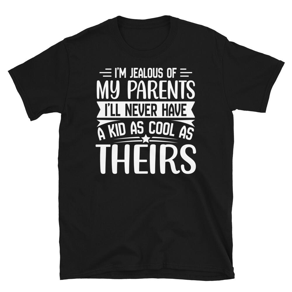 

I’m Jealous of My Parents I’ll Never Have Cool Kids Short-Sleeve Unisex T-Shirt 3XL
